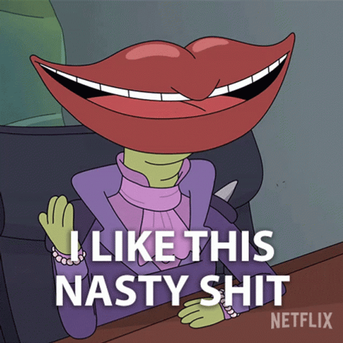 I Like This Nasty Shit GIF