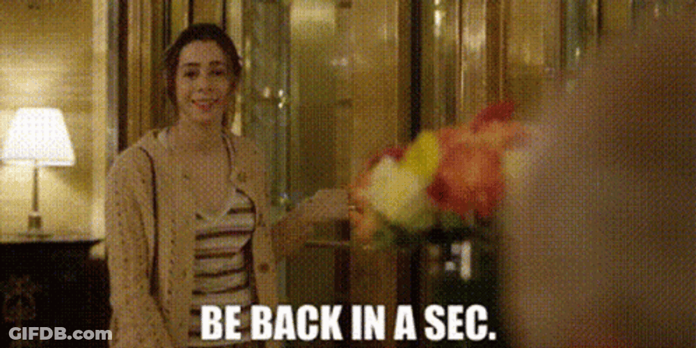 I'll Be Back In A Second GIF
