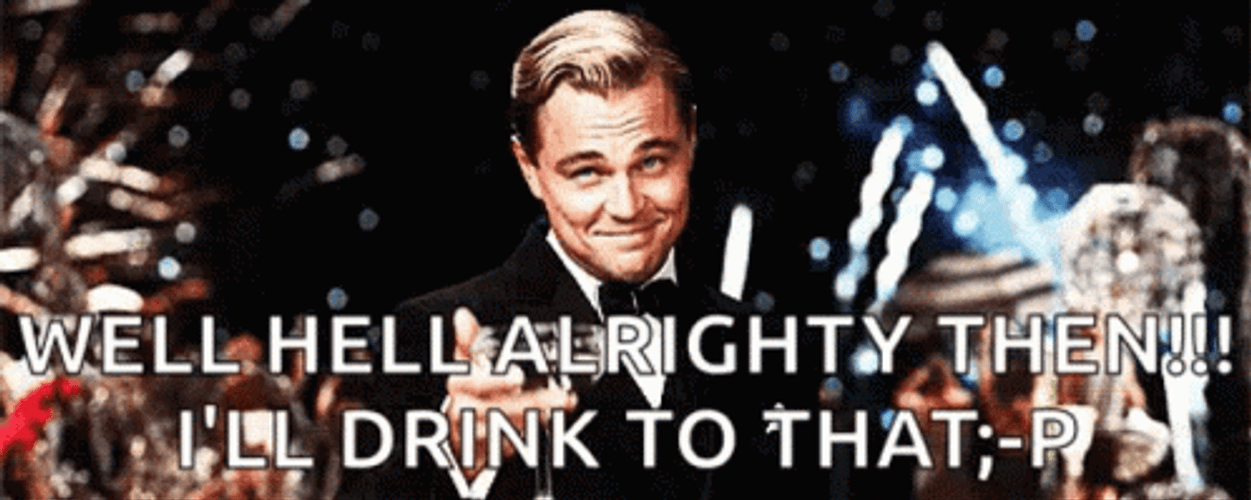 I'll Drink To That Drunk Meme GIF