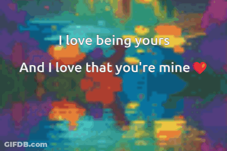 I Love Being Yours And I Love That You're Mine GIF