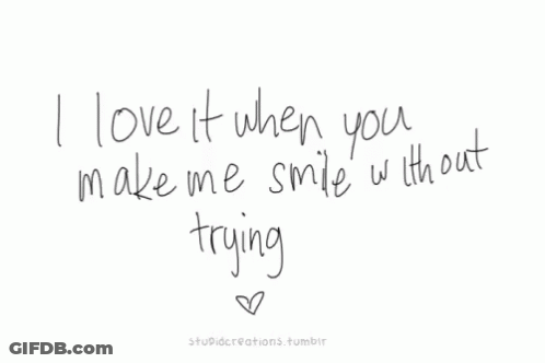 I Love It When You Make Me Smile Without Trying GIF