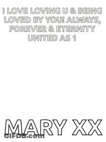 I Love Loving U & Being Loved By You ! Always , Forever & Eternity United As 1 Mary Xx GIF
