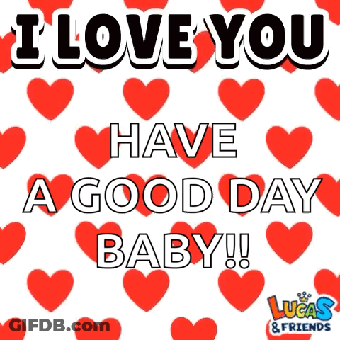 I Love You Have A Good Day Baby ! GIF