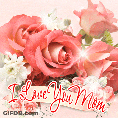 I Love You Mom Roses Greetings GIF