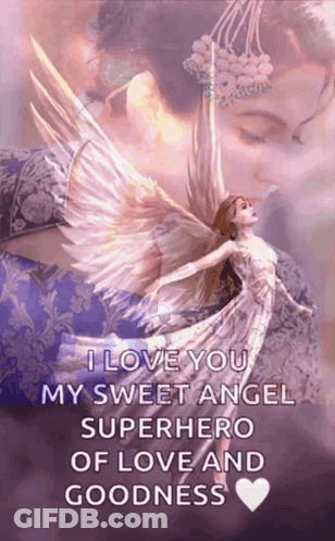 I Love You My Sweet Angel Superhero Of Love And Goodness With A Picture Of An Angel GIF