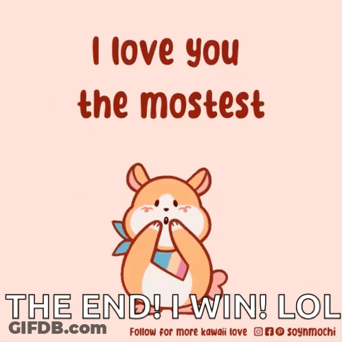 I Love You The Mostest The End I Win LOL Kawaii Love Poster GIF