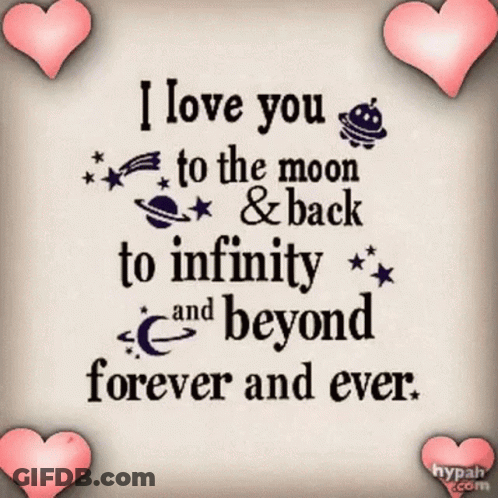 I Love You To The Moon And Back To Infinity And Beyond Forever And Ever GIF