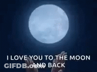 I Love You To The Moon And Back With A Full Moon In The Background . GIF