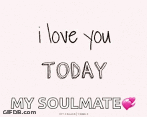 I Love You Tomorrow My Soulmate Is Written On A White Background . GIF