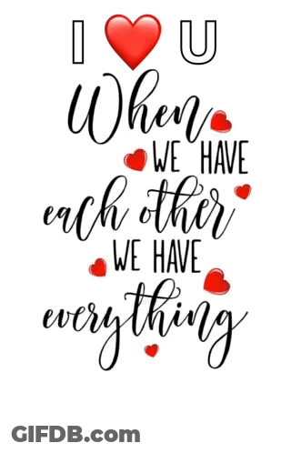 I Love You When We Have Each Other We Have Everything GIF