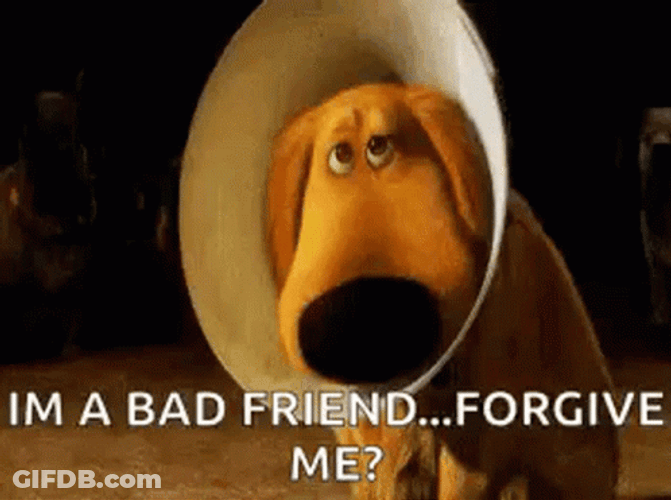 I'm A Bad Friend Forgive Me GIF