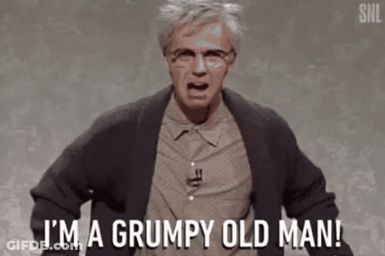 I'm A Grumpy Old Man GIF