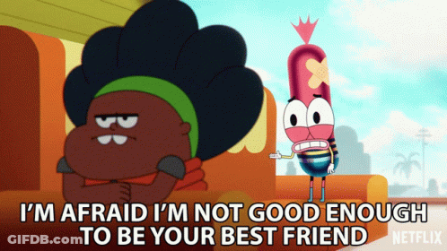I'm Afraid I'm Not Good Enough To Be Your Best Friend Pinky Malinky GIF