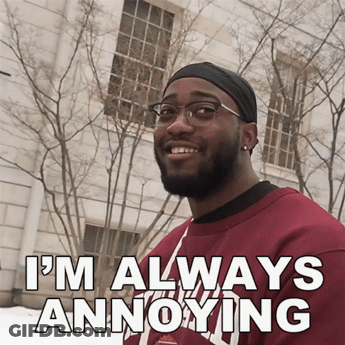 I'm Always Annoying GIF