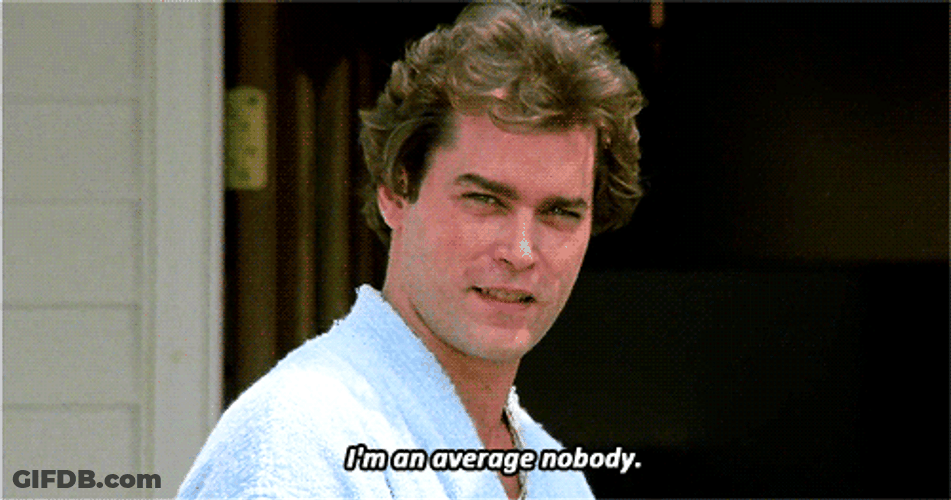 I'm An Average Nobody Goodfellas GIF