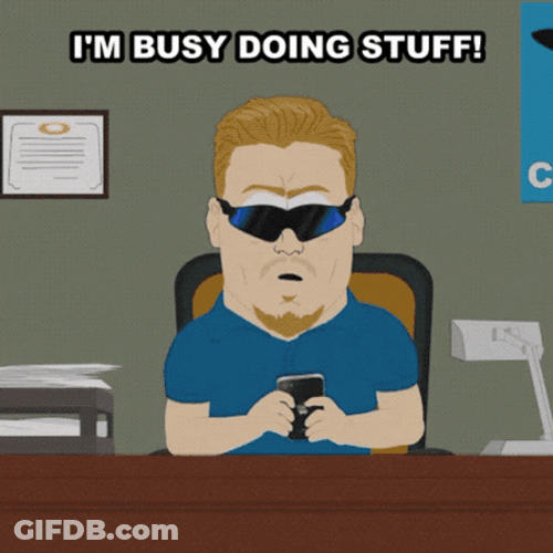 I'm Busy Doing Stuff GIF