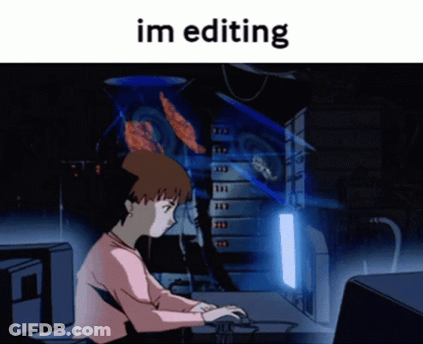 I'm Editing Right Now Anime GIF