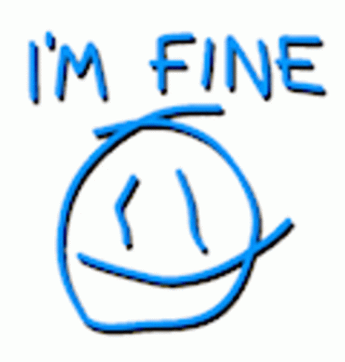 I'm Fine Smiley Face You Okay GIF