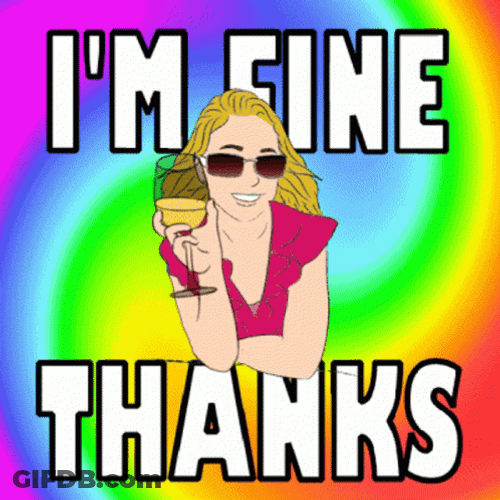 I'm Fine Thanks GIF