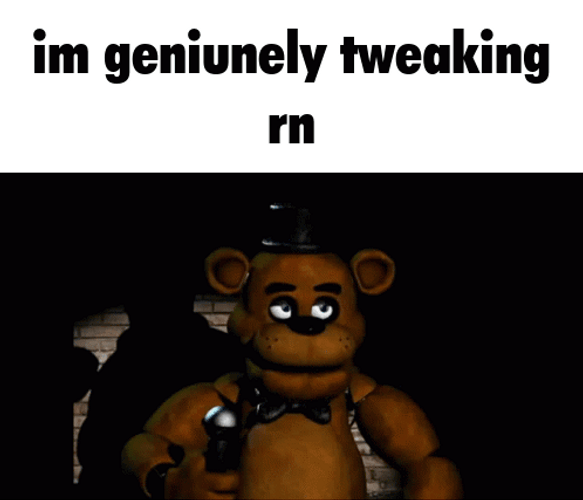 I'm Genuinely Tweaking Freddy Fazbear Meme GIF
