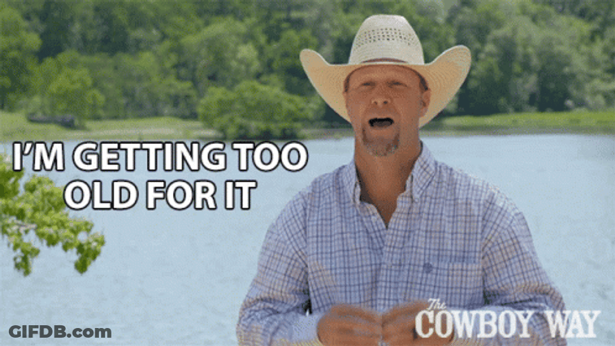 I'm Getting Too Old For It GIF