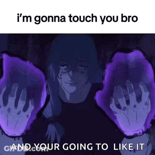 I 'M Gonna Touch You Bro And You 'Re Going To Like It GIF