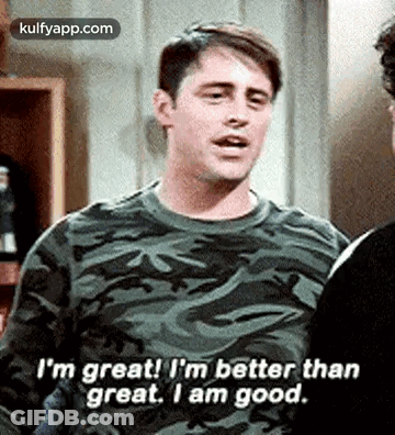 I'M Great! I'M Better Thangreat. I Am Good..Gif GIF