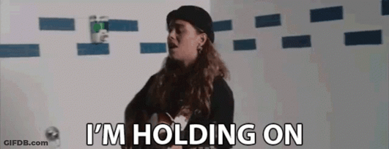 I'm Holding On GIF
