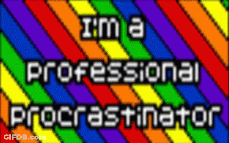 I'm In A Professional Procrastination GIF