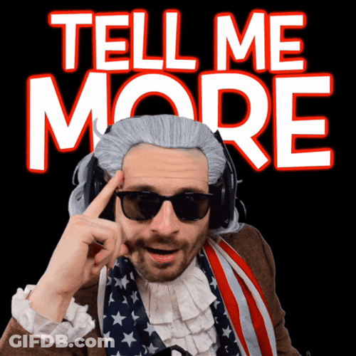 I'm Intrigued Tell Me More GIF