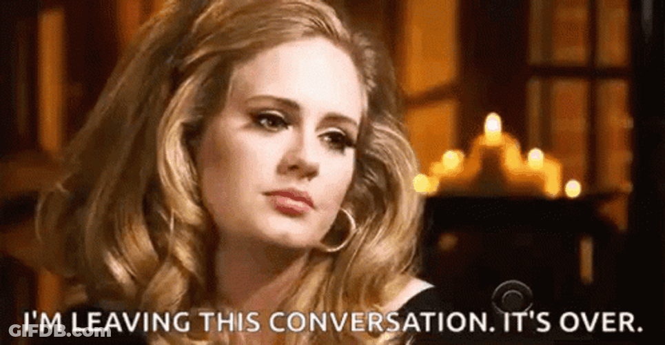 I'm Leaving This Conversation Its Over GIF