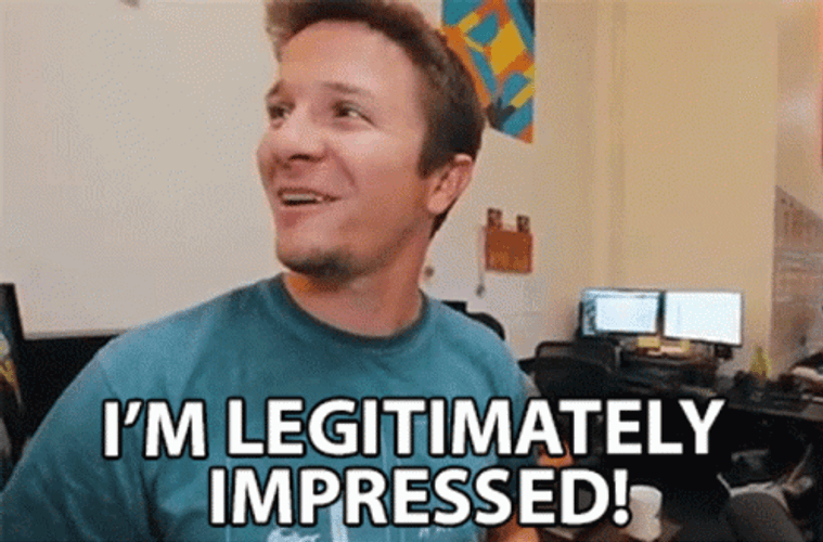 I'm Legitimately Impressed Positive Reaction GIF