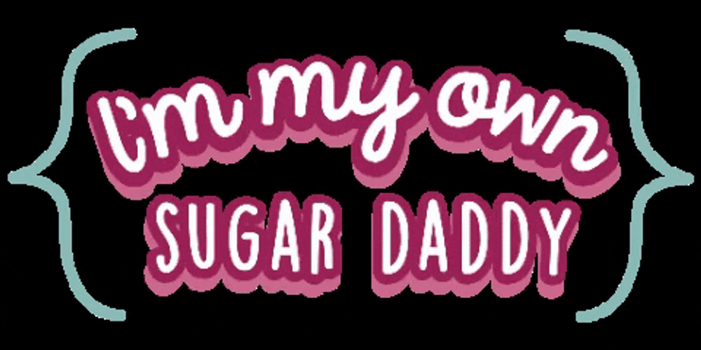 I'm My Own Sugar Daddy GIF