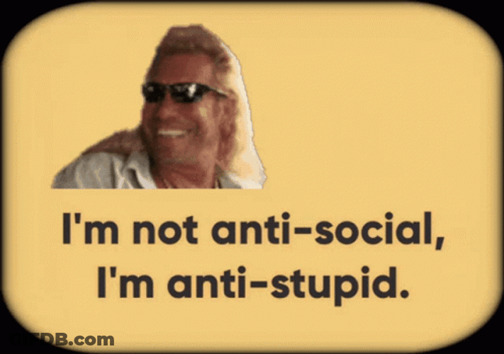 I'm Not Anti-Social, I'm Anti-Stupid Adage GIF