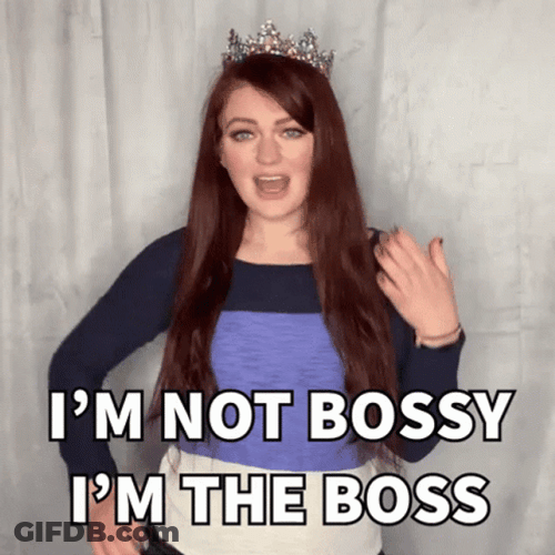 I'm Not Bossy I'm The Boss GIF