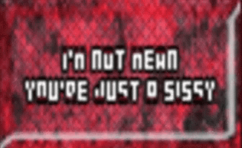 I'm Not Mean You're Just A Sissy GIF
