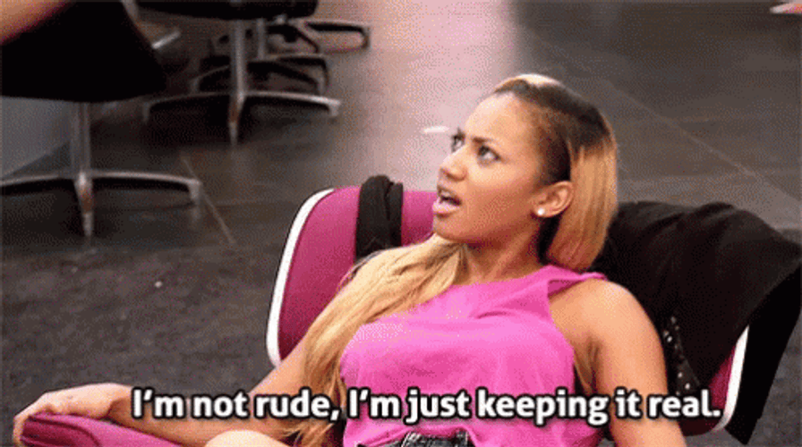 I'm Not Rude When Keeping It Real Goes Wrong GIF