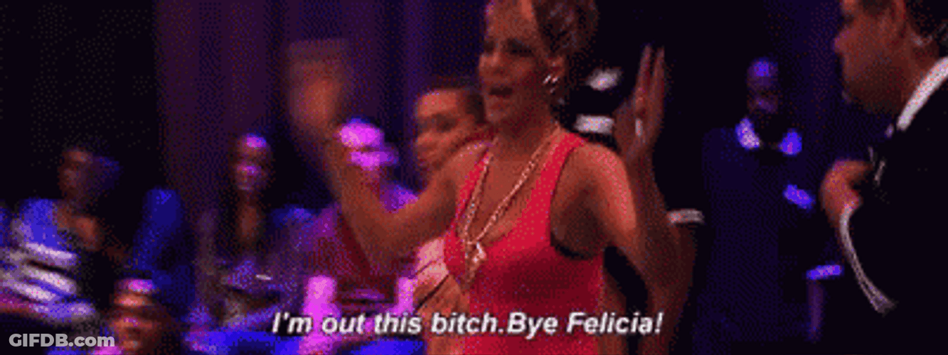 I'm Out Bye Felicia GIF