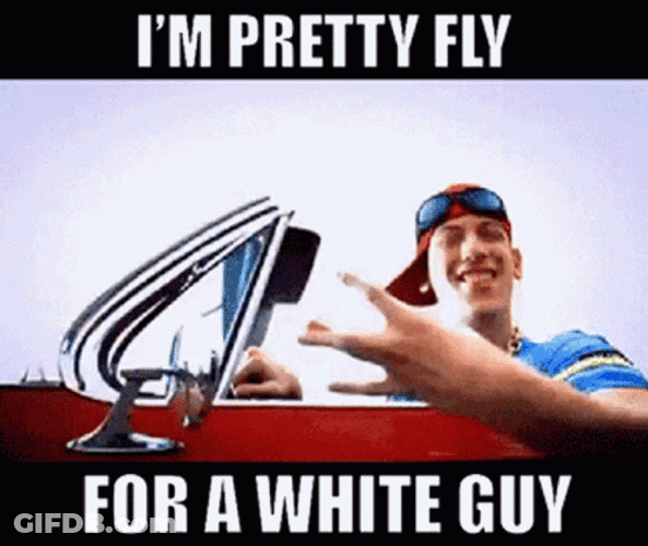 I'm Pretty Fly For A White Guy GIF