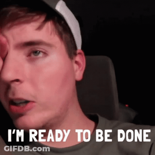 I'm Ready To Be Done Mrbeast Meme GIF