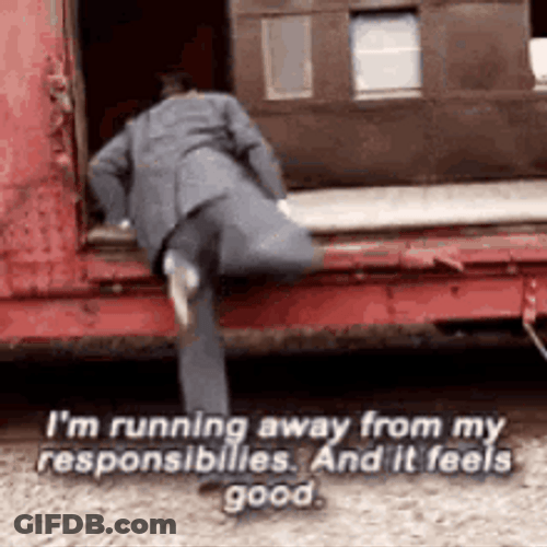 I'm Running Away From Responsibility GIF