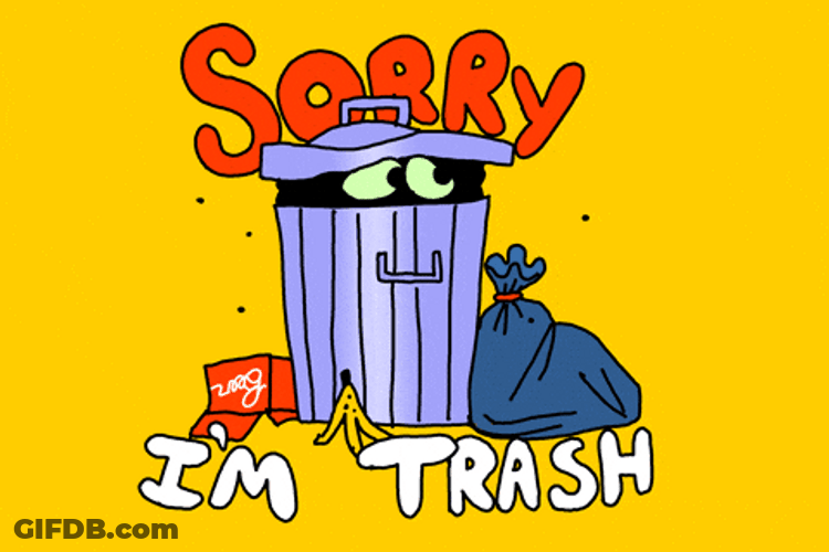 I'm Sorry I'm Just A Hot Garbage GIF