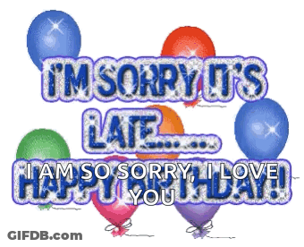 I 'M Sorry It 'S Late I Am So Sorry I Love You . GIF