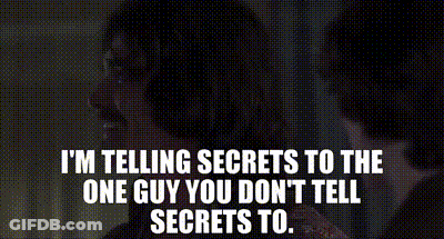 I 'M Telling Secrets To The One Guy You Don T Tell Secrets To GIF