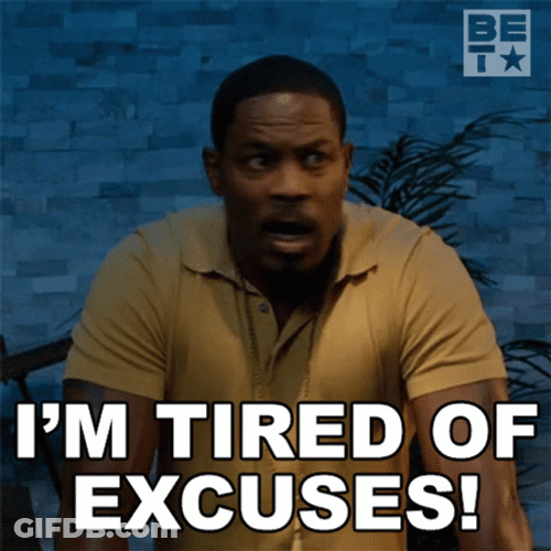 I'm Tired Of Excuses GIF