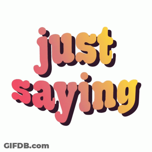 I Mean Just Saying GIF