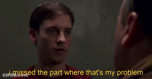I Missed The Part Where That's My Problem GIF