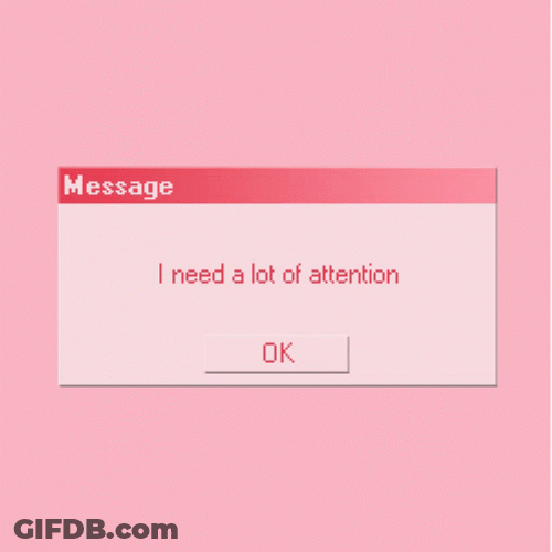 I Need A Lot Of Attention Message GIF