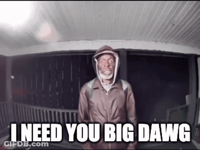I Need You Big Dawg GIF