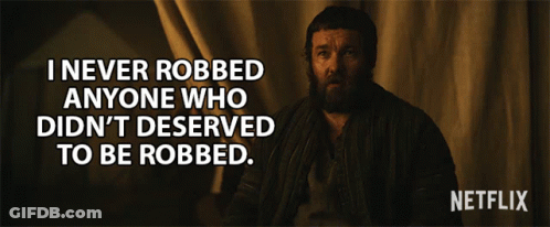 I Never Robbed Anyone One Didnt Deserved To Be Robbed Steal GIF